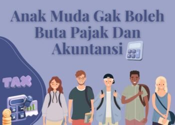 Anak Muda Gak Boleh Buta Pajak Dan Akuntansi