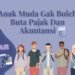 Anak Muda Gak Boleh Buta Pajak Dan Akuntansi